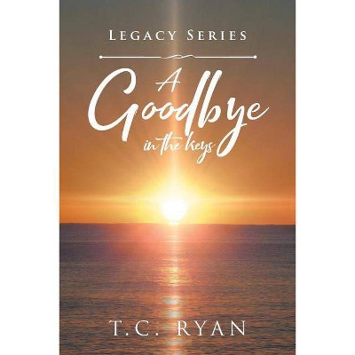 A Goodbye in the Keys - (Legacy) by  T C Ryan (Paperback)