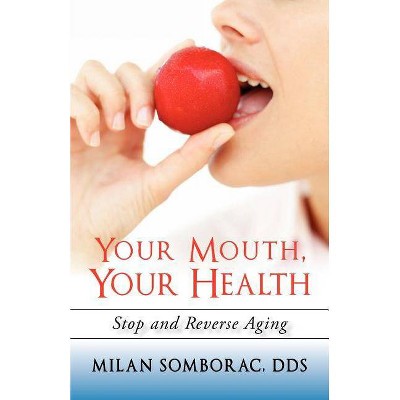 Your Mouth, Your Health - by  Milan Somborac (Paperback)