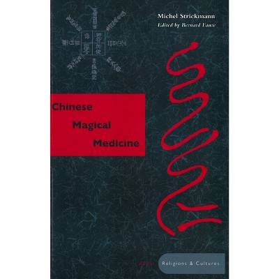Chinese Magical Medicine - (Asian Religions and Cultures) by Michel Strickmann