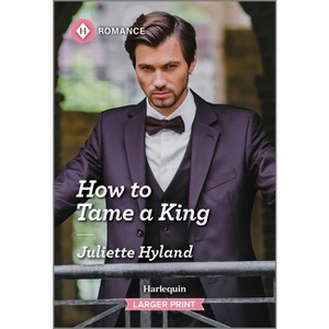 How to Tame a King - (Royals in the Headlines) Large Print by  Juliette Hyland (Paperback) - 1 of 1