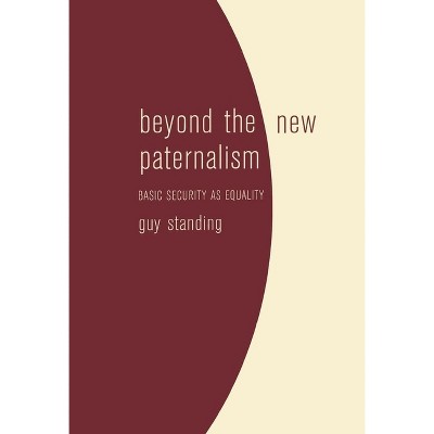 Beyond the New Paternalism - by  Guy Standing (Paperback)