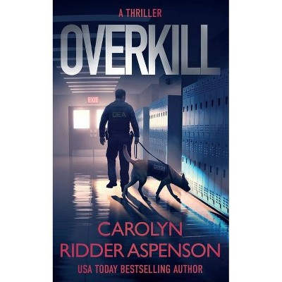 Overkill - by  Carolyn Ridder Aspenson (Paperback)