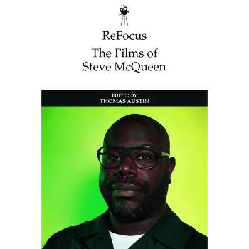 Refocus: The Films of Steve McQueen - (Refocus: The International Directors) by  Thomas Austin (Hardcover)