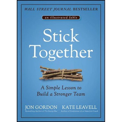 Stick Together - by  Jon Gordon & Kate Leavell (Hardcover)