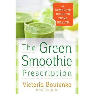 The Green Smoothie Prescription - by  Victoria Boutenko (Paperback)