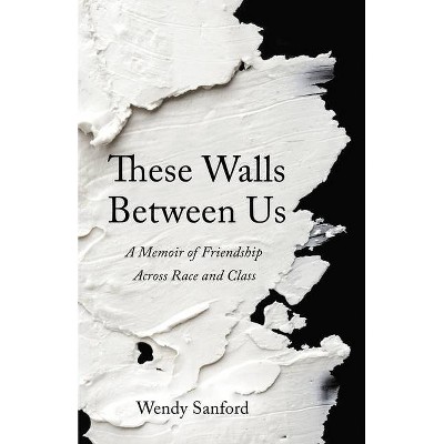 These Walls Between Us - by  Wendy Sanford (Paperback)