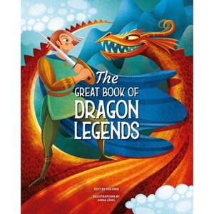 The Great Book of Dragon Legends - by  Tea Orsi (Hardcover) - 1 of 1