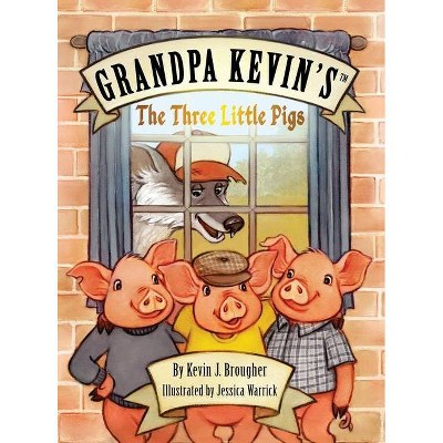 Grandpa Kevin's...The Three Little Pigs - by  Kevin Brougher (Hardcover)