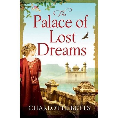  The Palace of Lost Dreams - by  Charlotte Betts (Paperback) 