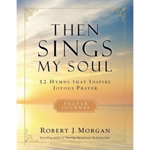 Then Sings My Soul Prayer Journal Softcover - by  Robert Morgan (Paperback) - 1 of 1