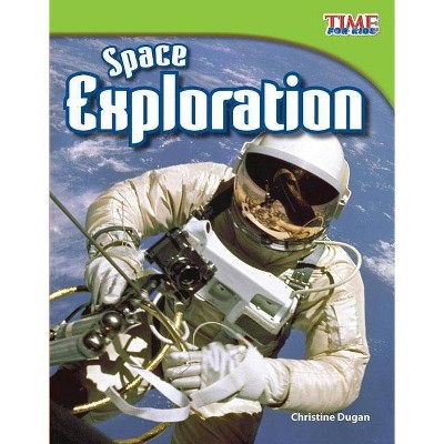 Space Exploration - (Time for Kids Nonfiction Readers: Level 3.6) 2nd Edition by  Christine Dugan (Paperback)