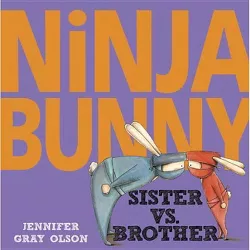 Ninja Bunny: Sister vs. Brother - by  Jennifer Gray Olson (Hardcover)