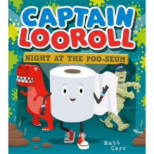 Captain Looroll: Night at the Poo-Seum - by  Matt Carr (Paperback) - 1 of 1