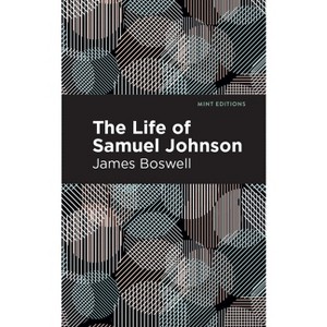 The Life of Samuel Johnson - (Mint Editions (in Their Own Words: Biographical and Autobiographical Narratives)) by  James Boswell (Paperback) - 1 of 1