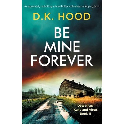 Be Mine Forever - by  D K Hood (Paperback)