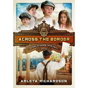 Across the Border - (Beyond the Orphan Train) by  Arleta Richardson (Paperback) - 1 of 1