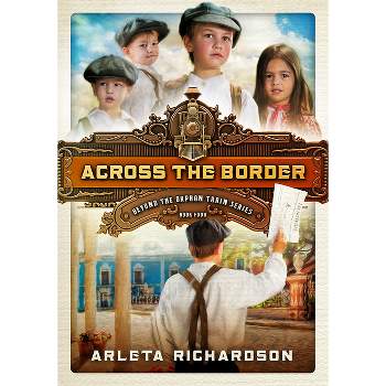 Across the Border, 4 - (Beyond the Orphan Train) by  Arleta Richardson (Paperback)