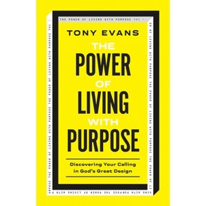 The Power of Living with Purpose - by  Tony Evans (Paperback) - 1 of 1