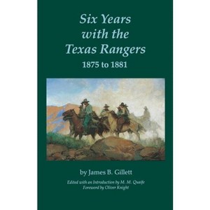 Six Years with the Texas Rangers, 1875 to 1881 - by  James B Gillett (Paperback) - 1 of 1