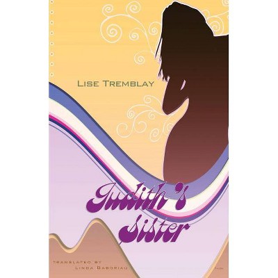 Judith's Sister - by  Lise Tremblay (Paperback)