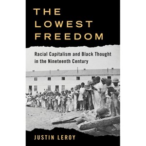 The Lowest Freedom - (Columbia Studies in the History of U.S. Capitalism) by Justin Leroy - 1 of 1