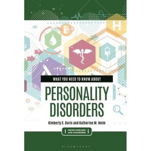 What You Need to Know about Personality Disorders - (Inside Diseases and Disorders) by  Katherine M Helm & Kimberly S Duris (Paperback) - 1 of 1