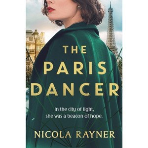 The Paris Dancer - by  Nicola Rayner (Paperback) - 1 of 1