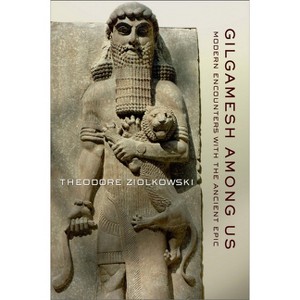 Gilgamesh among Us - by  Theodore Ziolkowski (Hardcover) - 1 of 1
