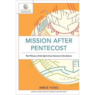 Mission After Pentecost - (Mission in Global Community) by  Amos Yong (Paperback)