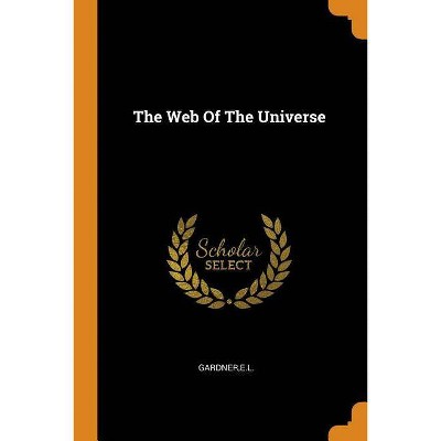 The Web of the Universe - by  El Gardner (Paperback)