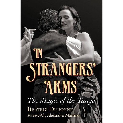 In Strangers' Arms - by  Beatriz Dujovne (Paperback)