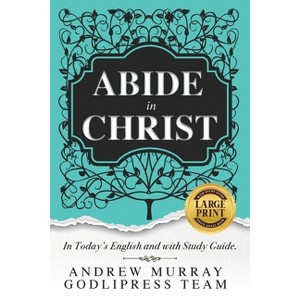 Andrew Murray Abide in Christ - (The Glory of Christ Books - Godlipress) Large Print by Godlipress Team - 1 of 1
