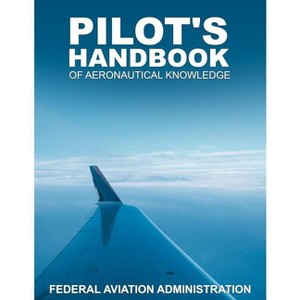Pilot's Handbook of Aeronautical Knowledge - by  Federal Aviation Administration (Paperback) - 1 of 1