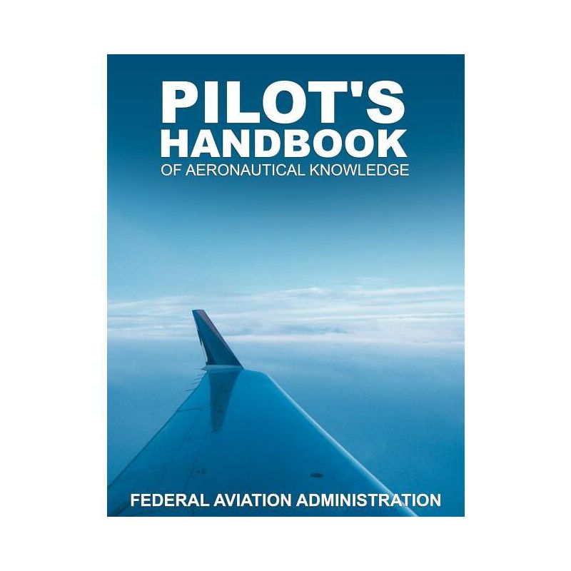 Pilot's Handbook of Aeronautical Knowledge - by  Federal Aviation Administration (Paperback), 1 of 2