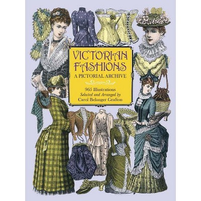 Victorian Fashions - (Dover Pictorial Archive) by  Carol Belanger Grafton (Paperback)