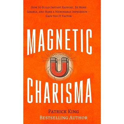Magnetic Charisma - by  Patrick King (Paperback)