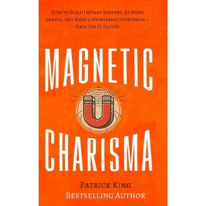 Magnetic Charisma - by  Patrick King (Paperback) - 1 of 1