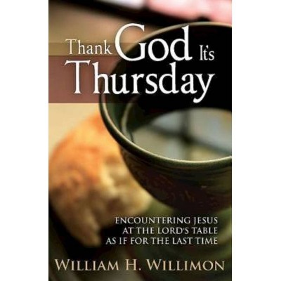 Thank God Its Thursday - by  William H Willimon (Paperback)