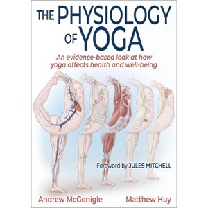 The Physiology of Yoga - by  Andrew McGonigle & Matthew Huy (Paperback) - 1 of 1