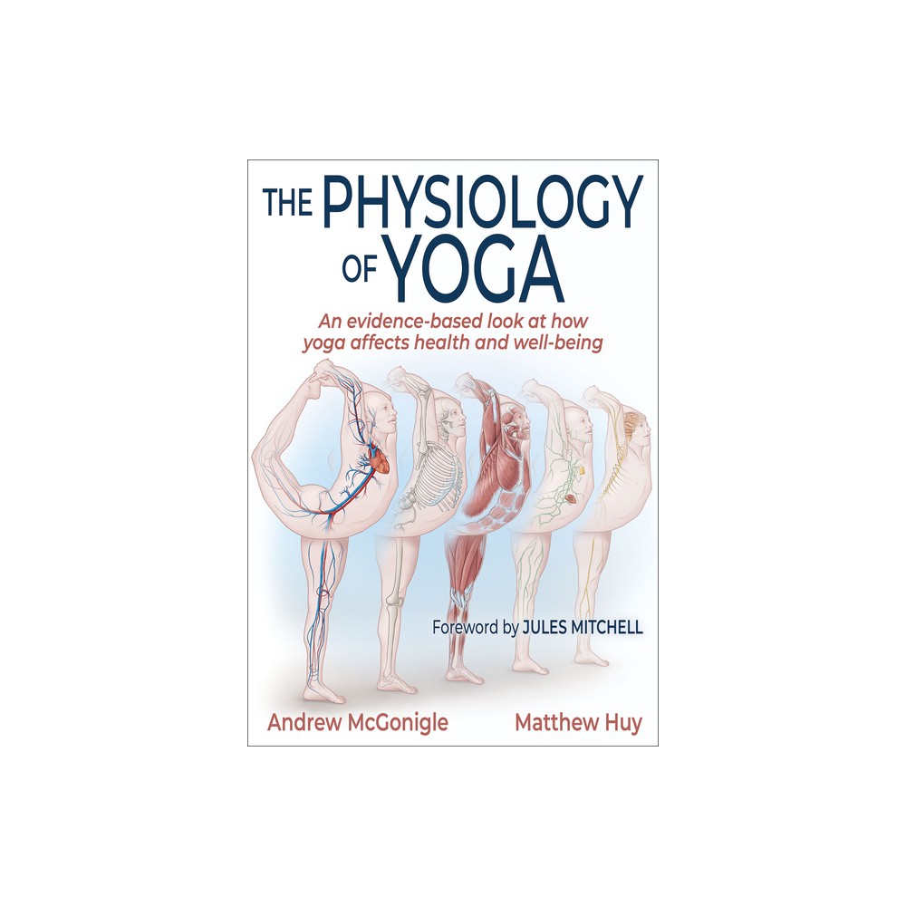 The Physiology of Yoga - by Andrew McGonigle & Matthew Huy (Paperback)