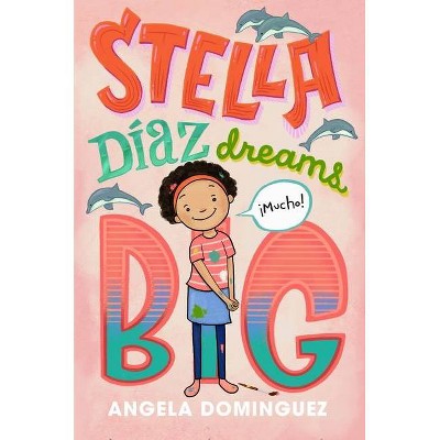 Stella Díaz Dreams Big - (Stella Diaz) by Angela Dominguez