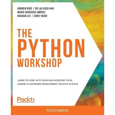 The Python Workshop - by  Andrew Bird & Lau Cher Han & Mario Corchero Jiménez (Paperback)