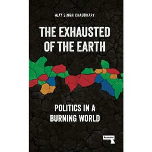The Exhausted of the Earth - by  Ajay Singh Chaudhary (Paperback) - 1 of 1