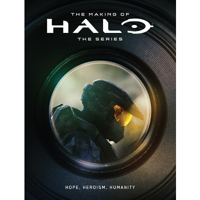 The Making of Halo the Series: Hope, Heroism, Humanity - by  Microsoft & 343 Industries (Hardcover)