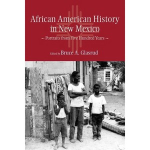 African American History in New Mexico - by  Bruce A Glasrud (Paperback) - 1 of 1