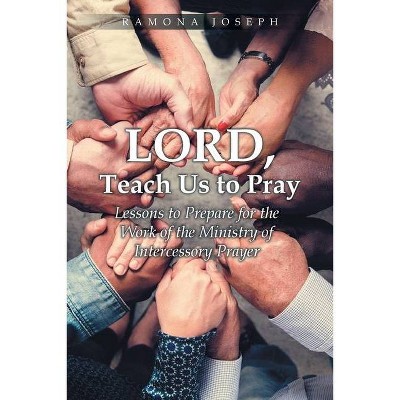 Lord, Teach Us to Pray - by  Ramona Joseph (Paperback)