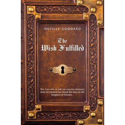 Neville Goddard The Wish Fulfilled - (Paperback)