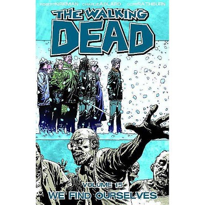 The Walking Dead Volume 15: We Find Ourselves - (Walking Dead (6 Stories)) by  Robert Kirkman (Paperback)