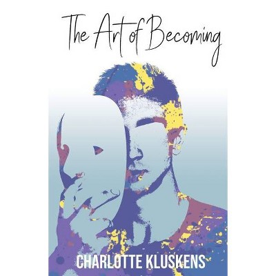 The Art of Becoming - by  Charlotte Kluskens (Paperback)