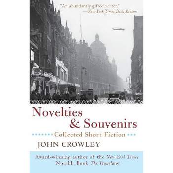 Novelties & Souvenirs - by  John Crowley (Paperback)